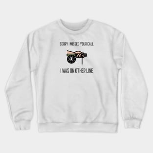 Sorry I Missed Your Call I Was On Other Line Crewneck Sweatshirt